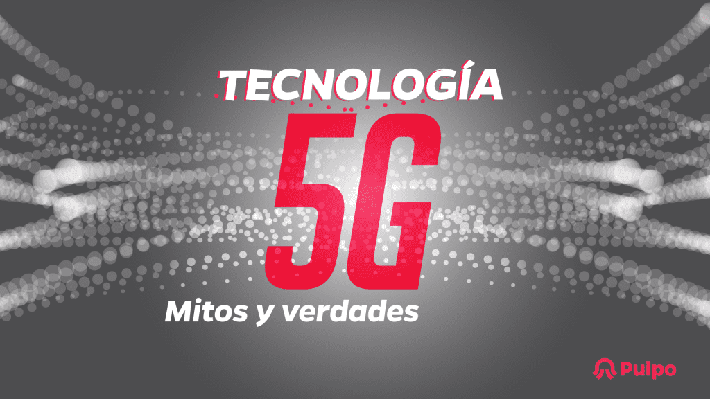 Mitos y verdades de la Tecnología 5G