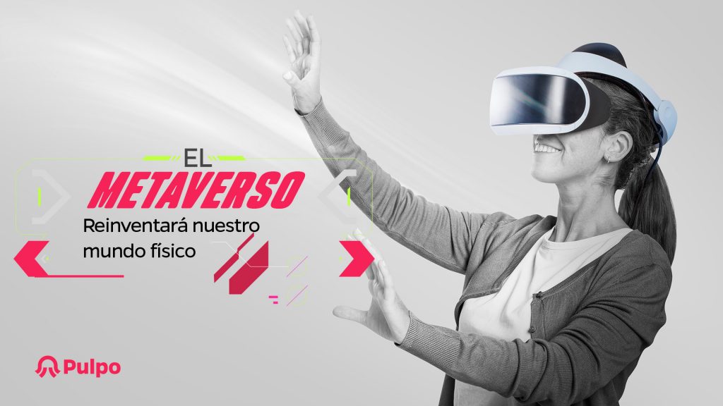 El Metaverso reinventará nuestro mundo físico