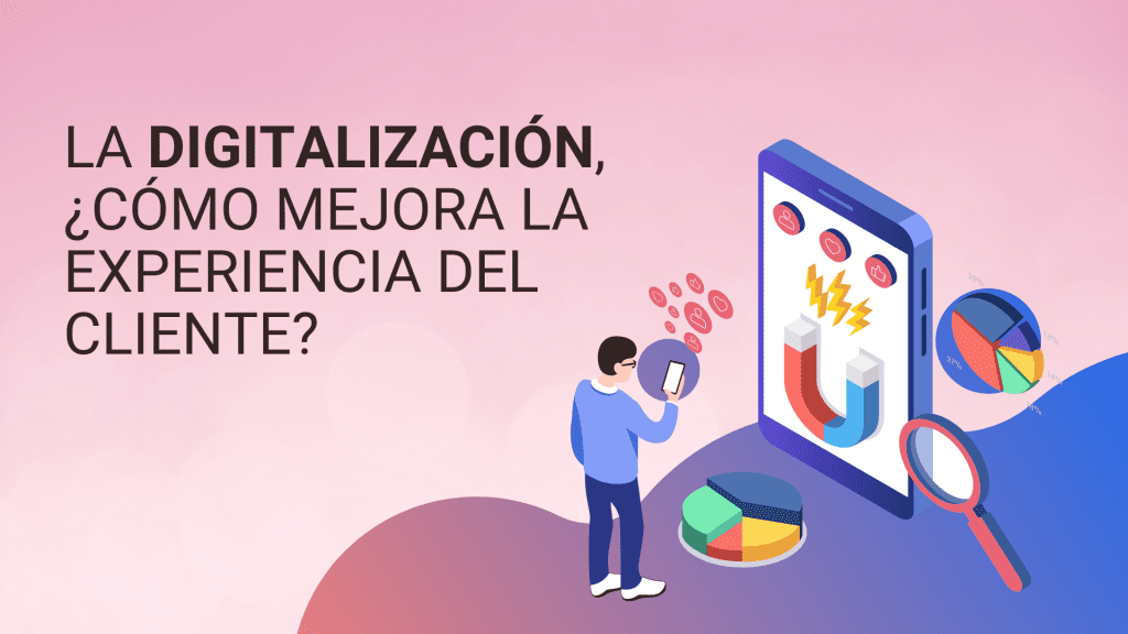 La digitalización mejora la experiencia del cliente